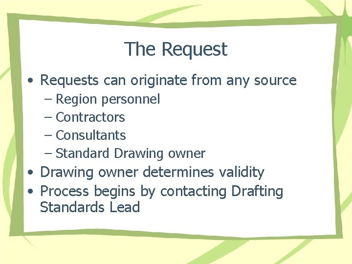 The Request • Requests can originate from any source – Region personnel – Contractors