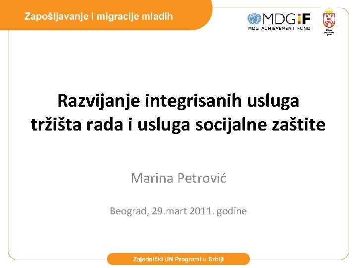 Razvijanje integrisanih usluga tržišta rada i usluga socijalne zaštite Marina Petrović Beograd, 29. mart