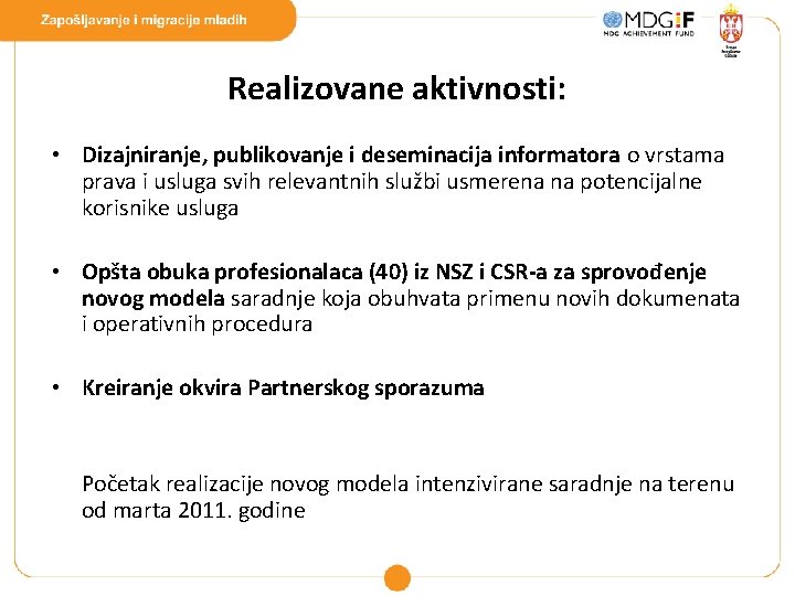 Realizovane aktivnosti: • Dizajniranje, publikovanje i deseminacija informatora o vrstama prava i usluga svih