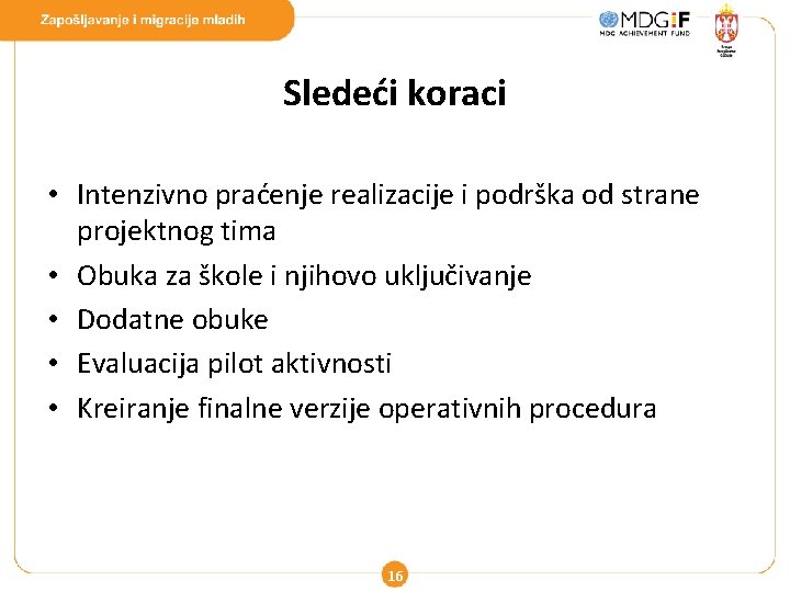 Sledeći koraci • Intenzivno praćenje realizacije i podrška od strane projektnog tima • Obuka