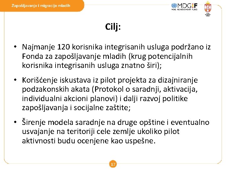 Cilj: • Najmanje 120 korisnika integrisanih usluga podržano iz Fonda za zapošljavanje mladih (krug