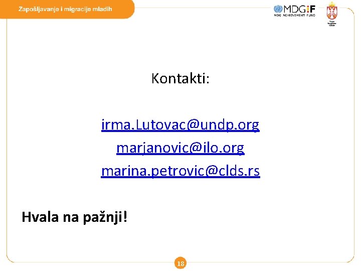 Kontakti: irma. Lutovac@undp. org marjanovic@ilo. org marina. petrovic@clds. rs Hvala na pažnji! 18 