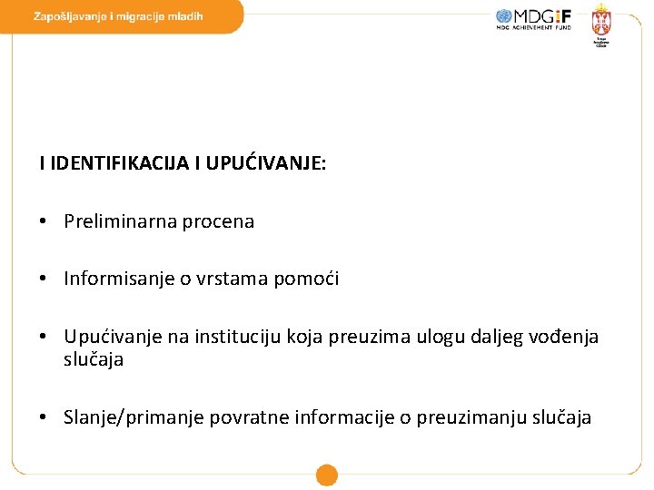 I IDENTIFIKACIJA I UPUĆIVANJE: • Preliminarna procena • Informisanje o vrstama pomoći • Upućivanje