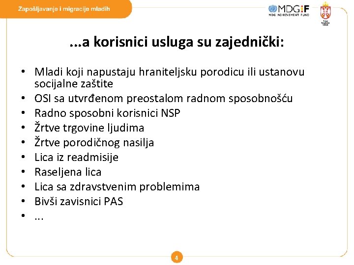 . . . a korisnici usluga su zajednički: • Mladi koji napustaju hraniteljsku porodicu