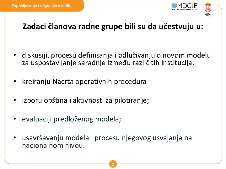 Zadaci članova radne grupe bili su da učestvuju u: • diskusiji, procesu definisanja i