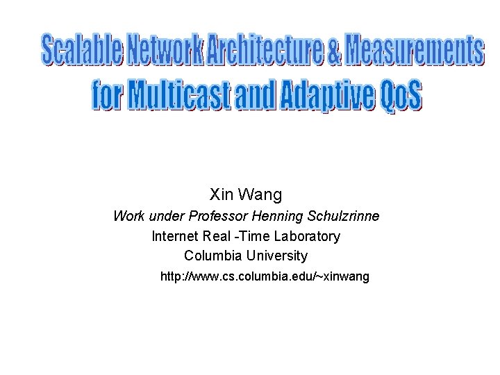 Xin Wang Work under Professor Henning Schulzrinne Internet Real -Time Laboratory Columbia University http: