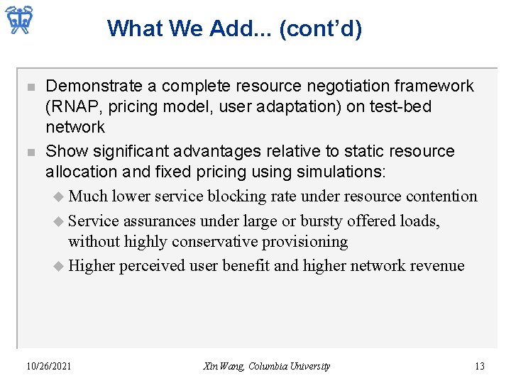 What We Add. . . (cont’d) n n Demonstrate a complete resource negotiation framework