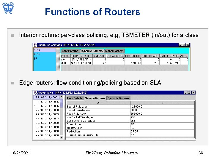 Functions of Routers n Interior routers: per-class policing, e. g, TBMETER (in/out) for a