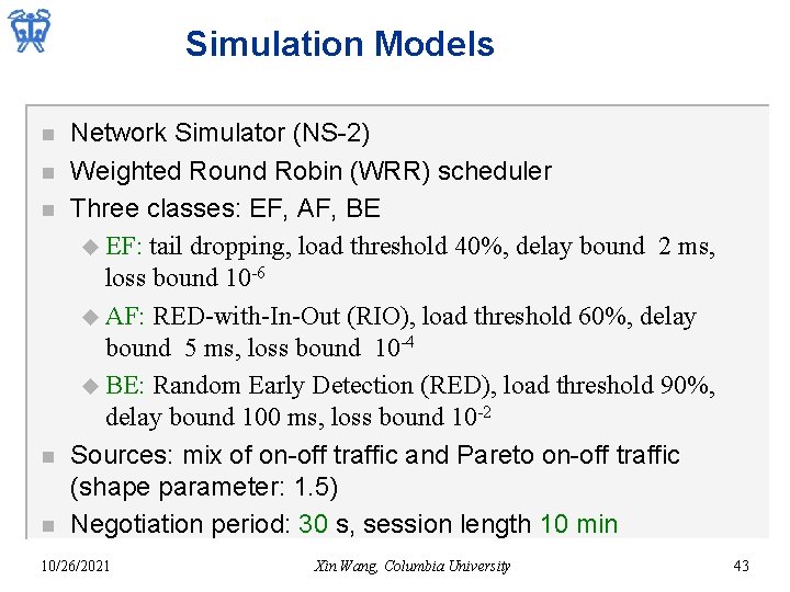 Simulation Models n n n Network Simulator (NS-2) Weighted Round Robin (WRR) scheduler Three