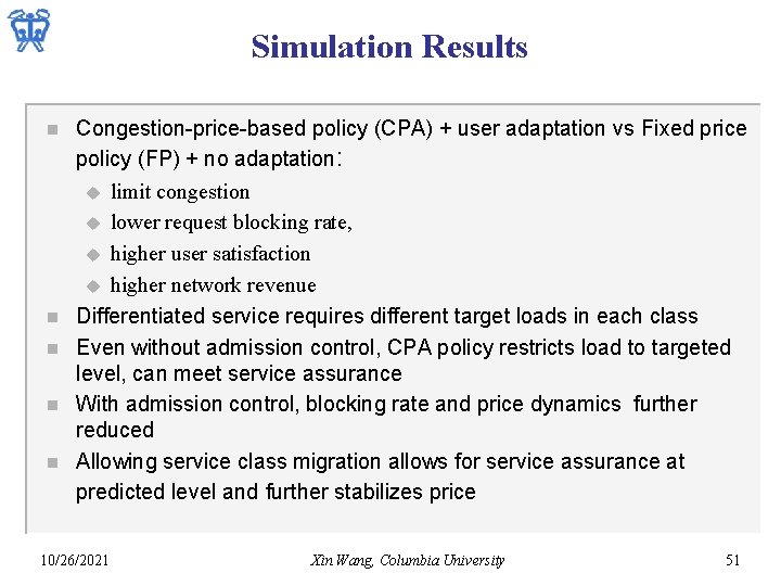 Simulation Results n n n Congestion-price-based policy (CPA) + user adaptation vs Fixed price