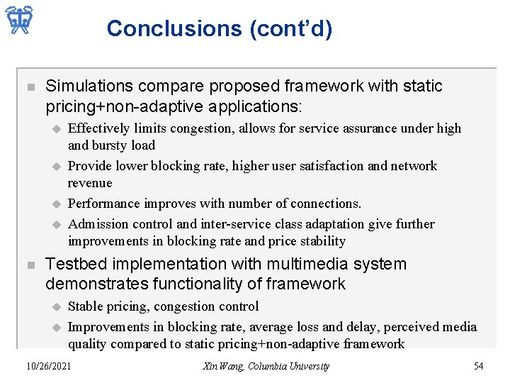 Conclusions (cont’d) n Simulations compare proposed framework with static pricing+non-adaptive applications: u u n