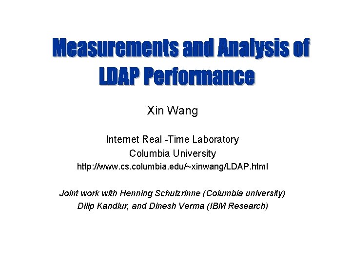 Xin Wang Internet Real -Time Laboratory Columbia University http: //www. cs. columbia. edu/~xinwang/LDAP. html