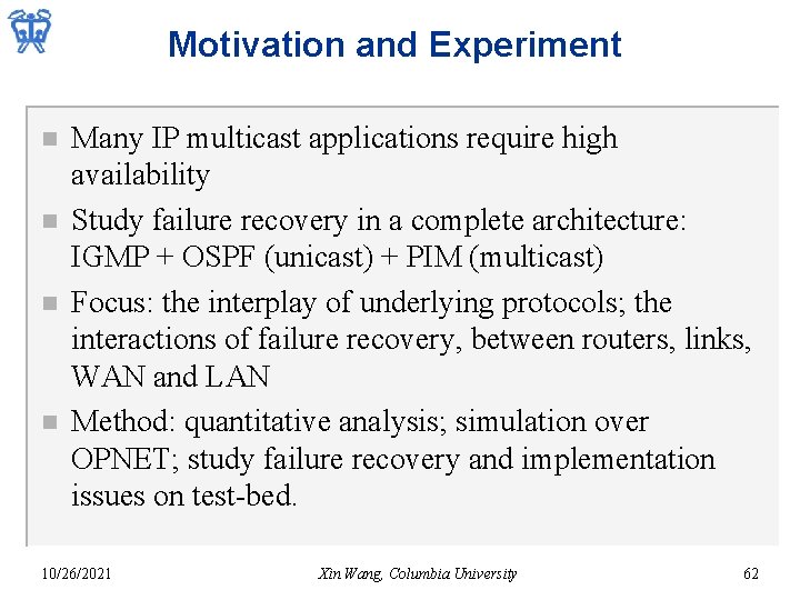 Motivation and Experiment n n Many IP multicast applications require high availability Study failure