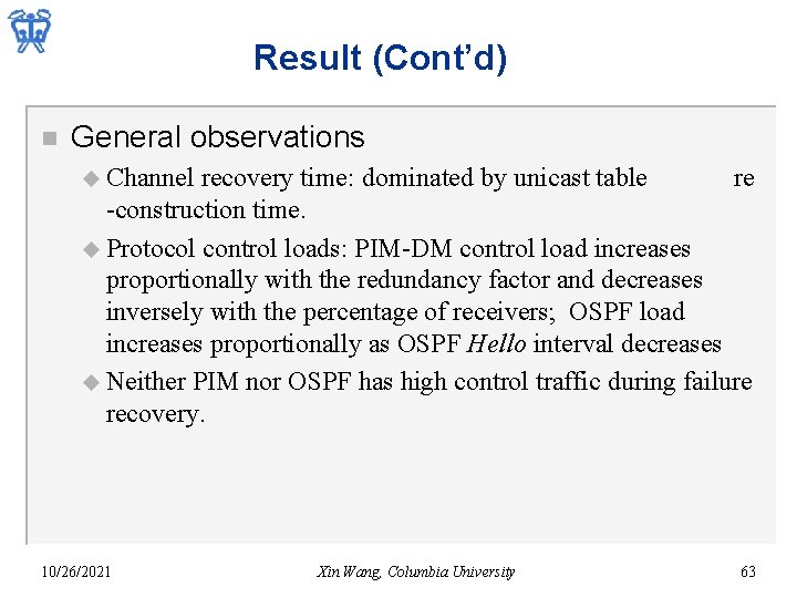 Result (Cont’d) n General observations u Channel recovery time: dominated by unicast table re