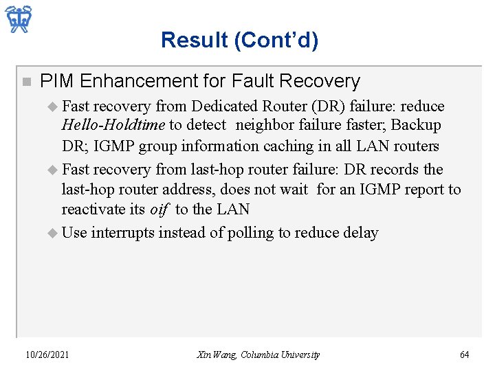 Result (Cont’d) n PIM Enhancement for Fault Recovery u Fast recovery from Dedicated Router