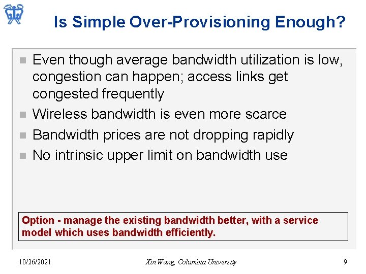 Is Simple Over-Provisioning Enough? n n Even though average bandwidth utilization is low, congestion