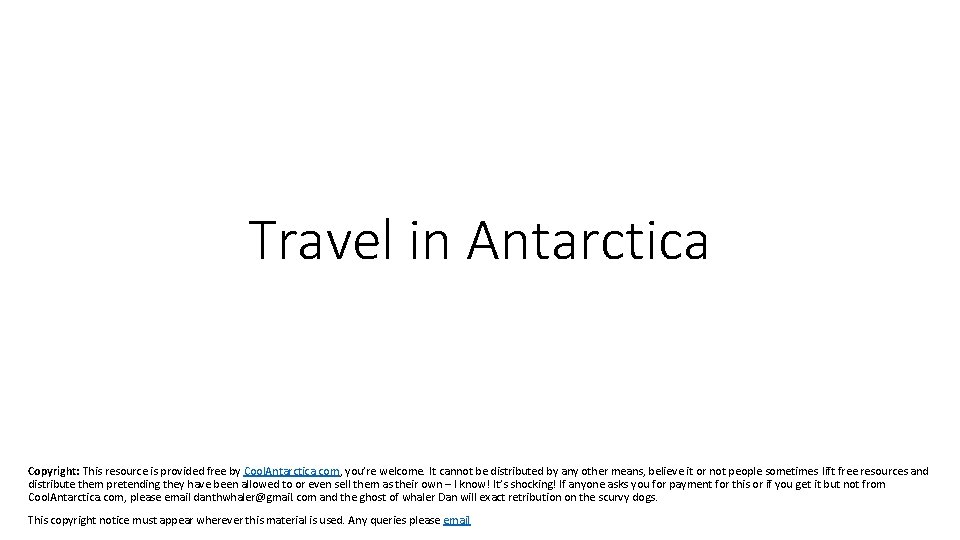 Travel in Antarctica Copyright: This resource is provided free by Cool. Antarctica. com, you’re