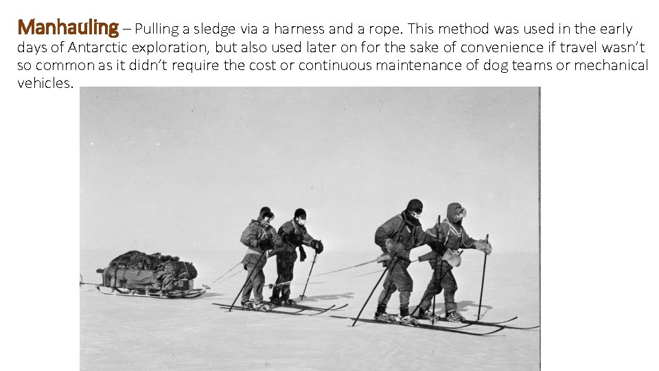 Manhauling – Pulling a sledge via a harness and a rope. This method was