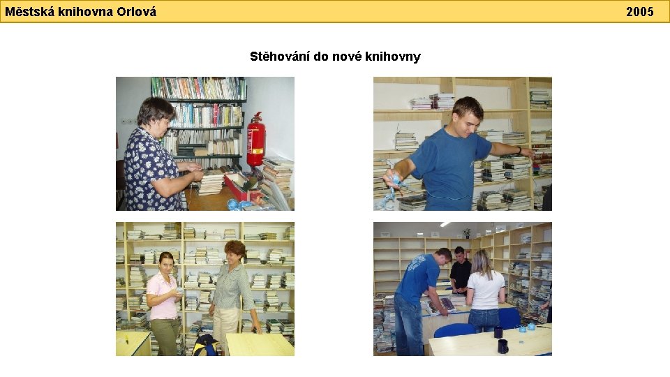 Městská knihovna Orlová 2005 Stěhování do nové knihovny 