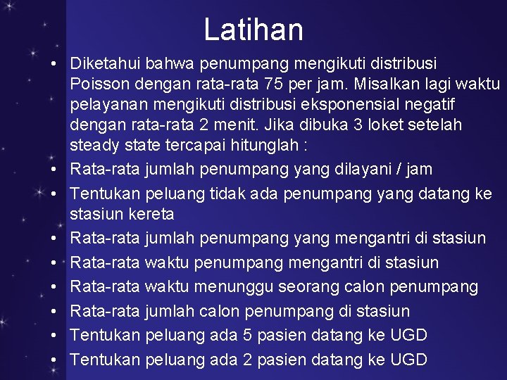 Latihan • Diketahui bahwa penumpang mengikuti distribusi Poisson dengan rata-rata 75 per jam. Misalkan