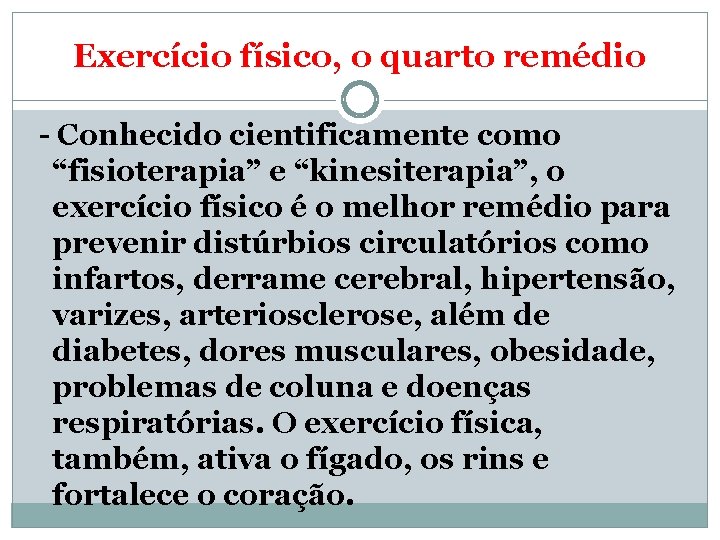 Exercício físico, o quarto remédio - Conhecido cientificamente como “fisioterapia” e “kinesiterapia”, o exercício