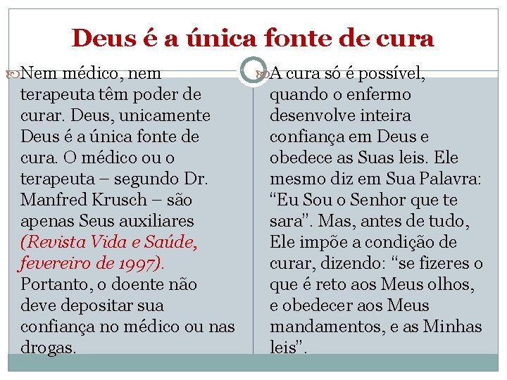 Deus é a única fonte de cura Nem médico, nem terapeuta têm poder de