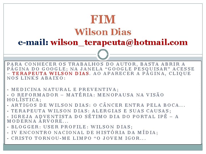 FIM Wilson Dias e-mail: wilson_terapeuta@hotmail. com PARA CONHECER OS TRABALHOS DO AUTOR, BASTA ABRIR