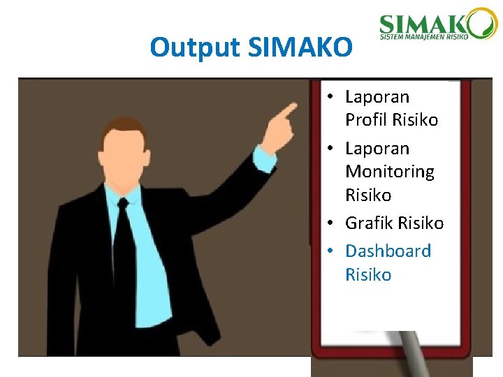 Output SIMAKO • Laporan Profil Risiko • Laporan Monitoring Risiko • Grafik Risiko •