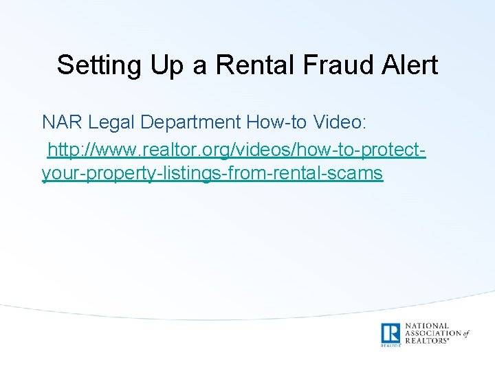 Setting Up a Rental Fraud Alert NAR Legal Department How-to Video: http: //www. realtor.