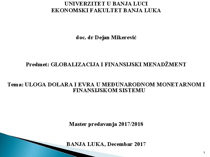 UNIVERZITET U BANJA LUCI EKONOMSKI FAKULTET BANJA LUKA doc. dr Dejan Mikerević Predmet: GLOBALIZACIJA