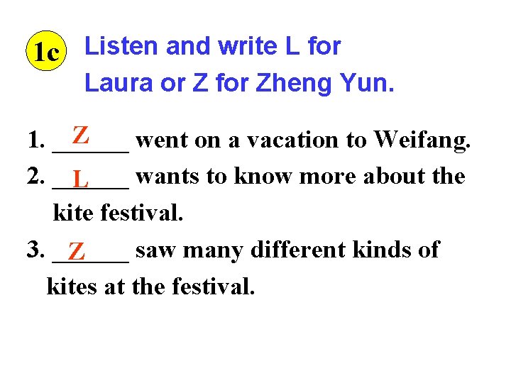 1 c Listen and write L for Laura or Z for Zheng Yun. Z