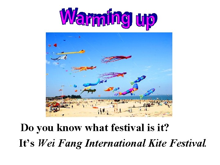 Do you know what festival is it? It’s Wei Fang International Kite Festival. 