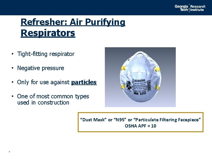 Refresher: Air Purifying Respirators • Tight-fitting respirator • Negative pressure • Only for use