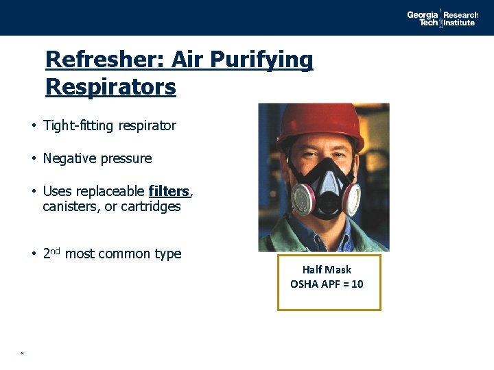 Refresher: Air Purifying Respirators • Tight-fitting respirator • Negative pressure • Uses replaceable filters,