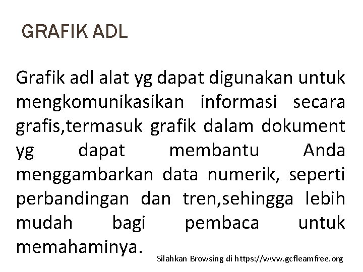 GRAFIK ADL Grafik adl alat yg dapat digunakan untuk mengkomunikasikan informasi secara grafis, termasuk