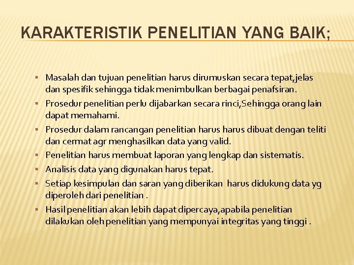 KARAKTERISTIK PENELITIAN YANG BAIK; Masalah dan tujuan penelitian harus dirumuskan secara tepat, jelas dan