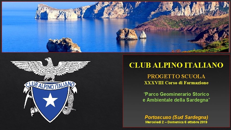 CLUB ALPINO ITALIANO PROGETTO SCUOLA XXXVIII Corso di Formazione “Parco Geominerario Storico e Ambientale