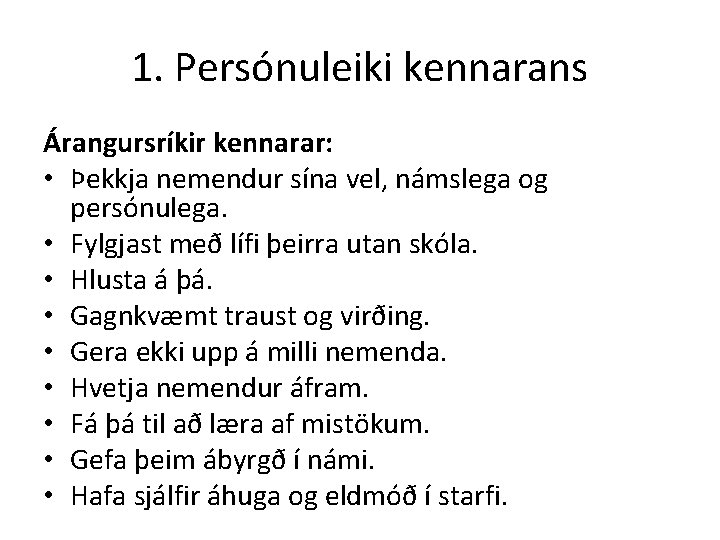 1. Persónuleiki kennarans Árangursríkir kennarar: • Þekkja nemendur sína vel, námslega og persónulega. •