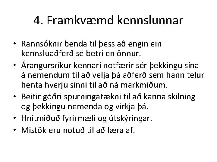 4. Framkvæmd kennslunnar • Rannsóknir benda til þess að engin ein kennsluaðferð sé betri