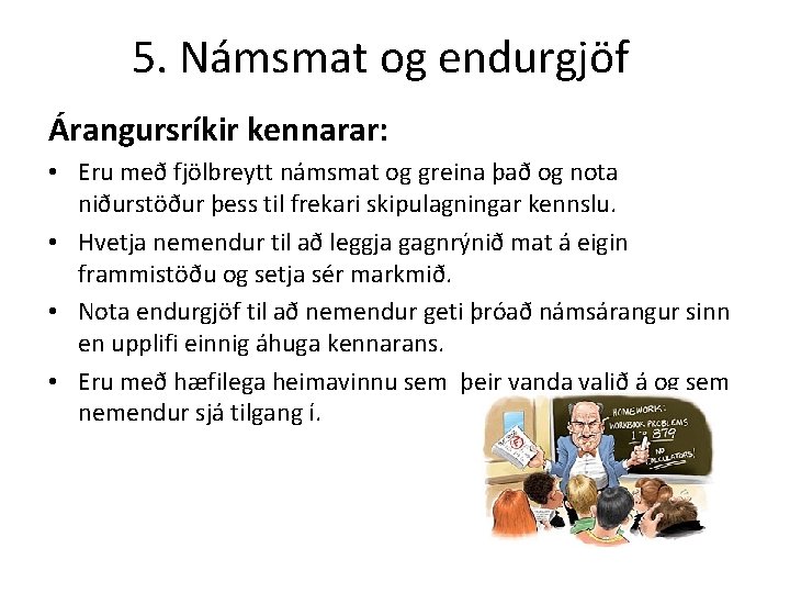 5. Námsmat og endurgjöf Árangursríkir kennarar: • Eru með fjölbreytt námsmat og greina það