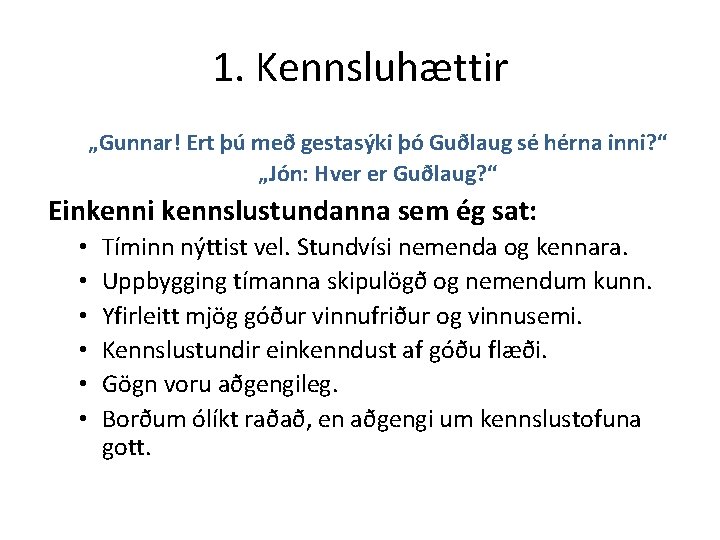 1. Kennsluhættir „Gunnar! Ert þú með gestasýki þó Guðlaug sé hérna inni? “ „Jón: