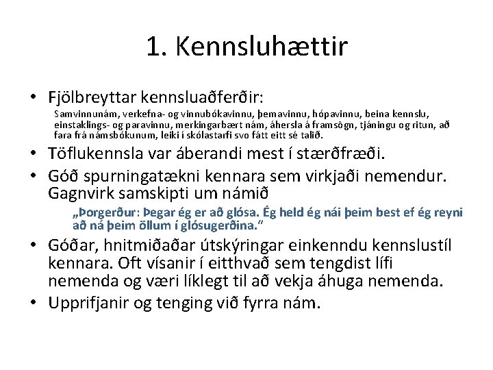 1. Kennsluhættir • Fjölbreyttar kennsluaðferðir: Samvinnunám, verkefna- og vinnubókavinnu, þemavinnu, hópavinnu, beina kennslu, einstaklings-