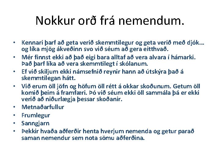 Nokkur orð frá nemendum. • Kennari þarf að geta verið skemmtilegur og geta verið