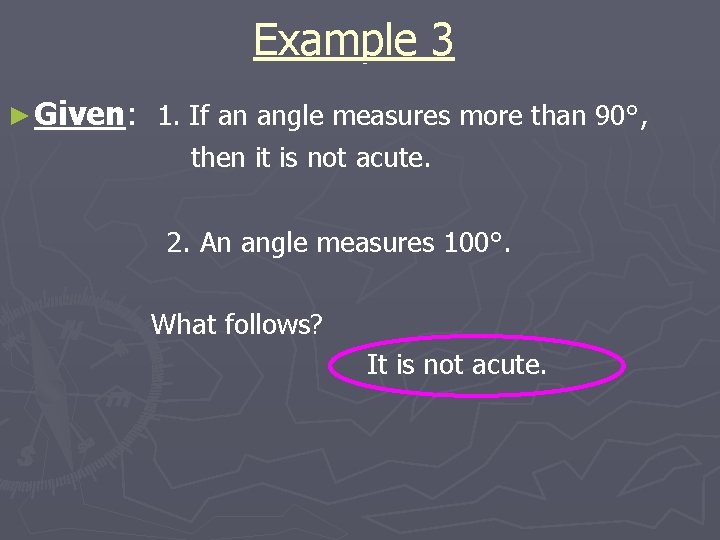 Example 3 ► Given: 1. If an angle measures more than 90°, then it Example 3 ► Given: 1. If an angle measures more than 90°, then it