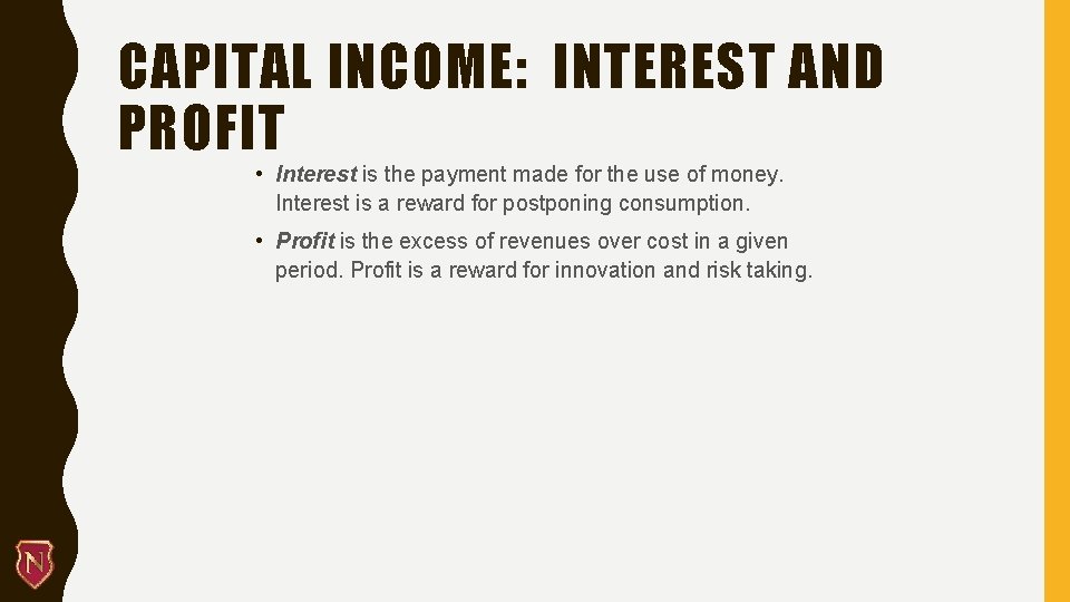CAPITAL INCOME: INTEREST AND PROFIT • Interest is the payment made for the use