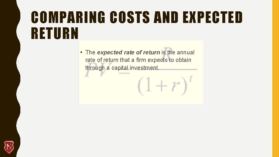 COMPARING COSTS AND EXPECTED RETURN • The expected rate of return is the annual