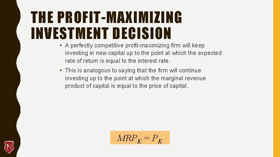 THE PROFIT-MAXIMIZING INVESTMENT DECISION • A perfectly competitive profit-maximizing firm will keep investing in