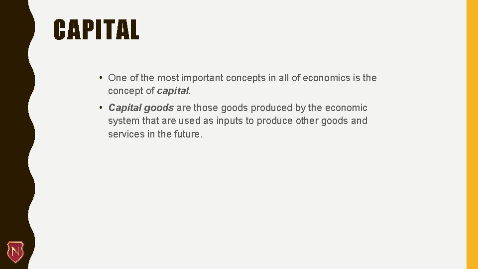 CAPITAL • One of the most important concepts in all of economics is the