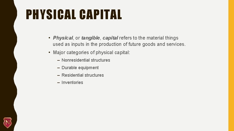 PHYSICAL CAPITAL • Physical, or tangible, capital refers to the material things used as