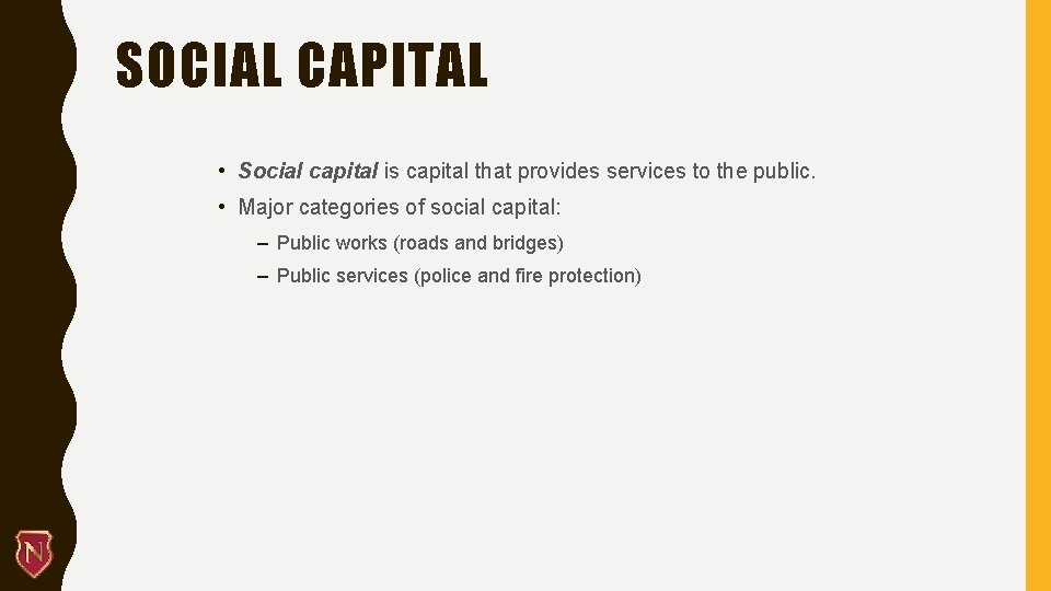 SOCIAL CAPITAL • Social capital is capital that provides services to the public. •